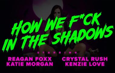 Reagan Foxx, Crystal Rush, Kenzie Love - How We Fuck In The Shadows